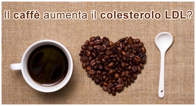 Il caffè aumenta il colesterolo LDL Caffè e colesterolo