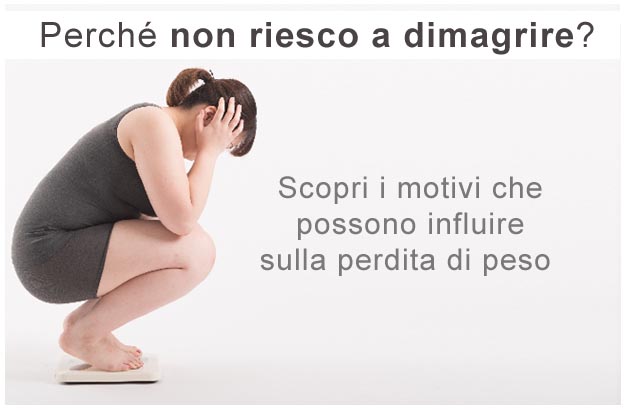 Non riesco a dimagrire: scopri le cause Perchè non riesco a dimagrire: motivi e cause