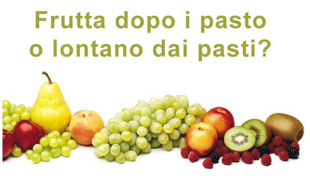 Frutta dopo i pasto o lontano dai pasti Quando mangiare la frutta