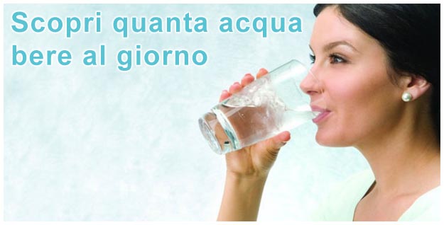 Scopri quanta acqua bere al giorno Quanta acqua bere