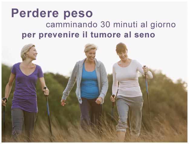 Perdere peso e prevenzione tumore al seno Perdere peso camminando per prevenire il tumore al seno