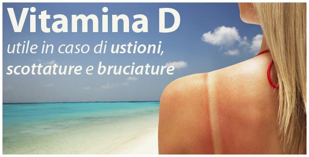 Vitamina D utile in caso di ustioni, scottature e bruciature Rimedi ustioni e Vitamina D