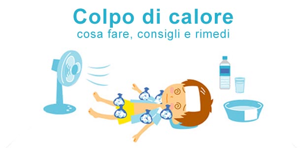 Colpo di calore: cosa fare, consigli e rimedi Colpo di calore rimedi