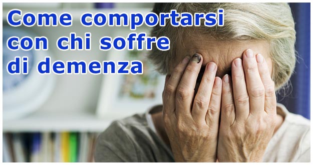 Come comportarsi con chi soffre di demenza Affrontare la demenza senile