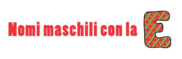 Nomi maschili con la E Nomi maschili con la lettera E